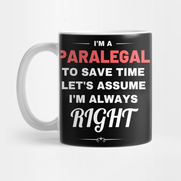 I'm a Paralegal to Save Time Let's Assume I'm Always Right by Crafty Mornings